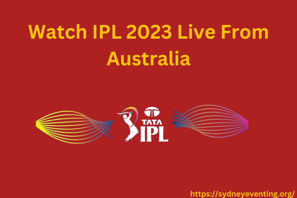 Watch IPL 2023 Live From Australia