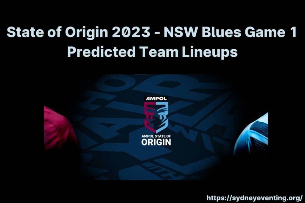 State of Origin 2023 - NSW Blues Game 1 Predicted Team Lineups