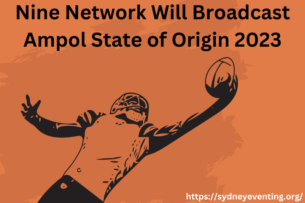 Nine Network Will Broadcast Ampol State of Origin 2023