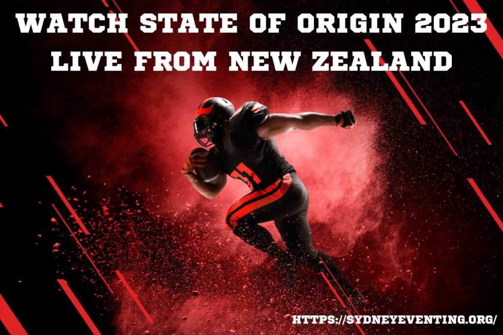 Watch State of Origin 2023 Live From New Zealand