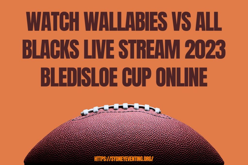 Watch Wallabies vs All blacks Live Stream 2023 Bledisloe Cup Online