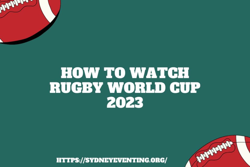 How To Watch Rugby World Cup 2023