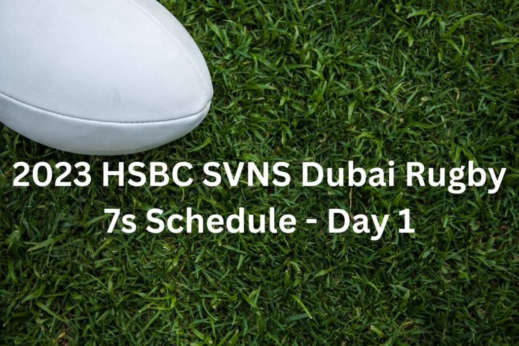 2023 HSBC SVNS Dubai Rugby 7s Schedule - Day 1
